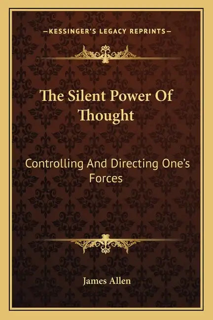 The Silent Power of Thought: Controlling and Directing One's Forces - Paperback
