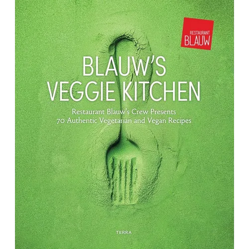 Blauw's Veggie Kitchen: Restaurant Blauw's Crew Presents 70 Authentic Vegetarian and Vegan Recipes - Hardcover