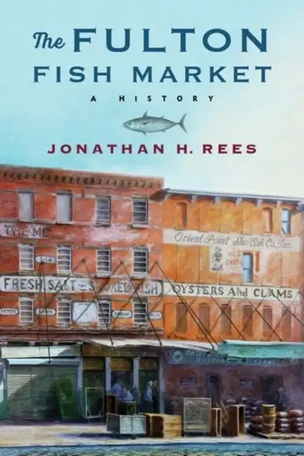 The Fulton Fish Market: A History - Hardcover
