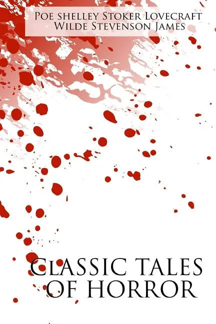 Classic Tales of Horror: A Collection of the Greatest Horror Tales of All-Time: The Call of Cthulhu, Dracula, Frankenstein, The Picture of Dori - Paperback