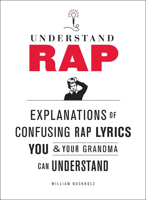 Understand Rap: Explanations of Confusing Rap Lyrics You and Your Grandma Can Understand - Paperback