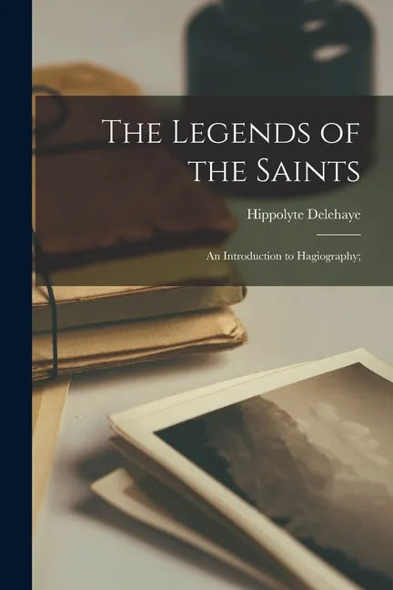 The Legends of the Saints; an Introduction to Hagiography; - Paperback