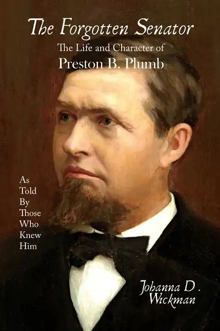 The Forgotten Senator: The Life and Character of Preston B. Plumb - Paperback