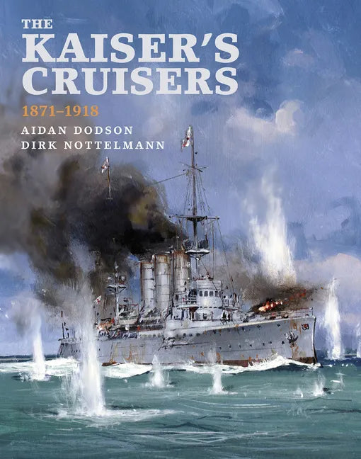 The Kaiser's Cruisers, 1871-1918 - Hardcover