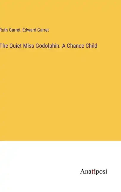 The Quiet Miss Godolphin. A Chance Child - Hardcover