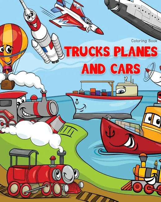 Trucks Planes and Cars Coloring Book: Cars coloring book for kids & toddlers - Boys & Girls - activity books for preschooler - kids ages 1-3 2-4 3-5 - Paperback
