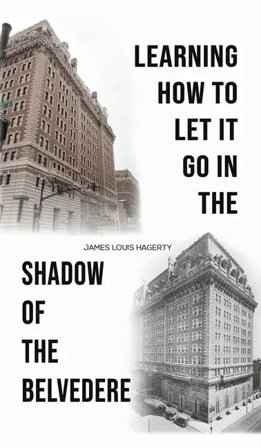Learning How to Let It Go in the Shadow of the Belvedere - Hardcover