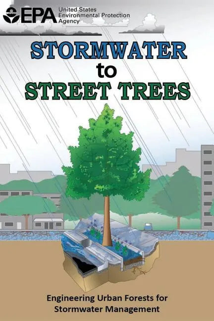 Stormwater to Street Trees: Engineering Urban Forests for Stormwater Management - Paperback