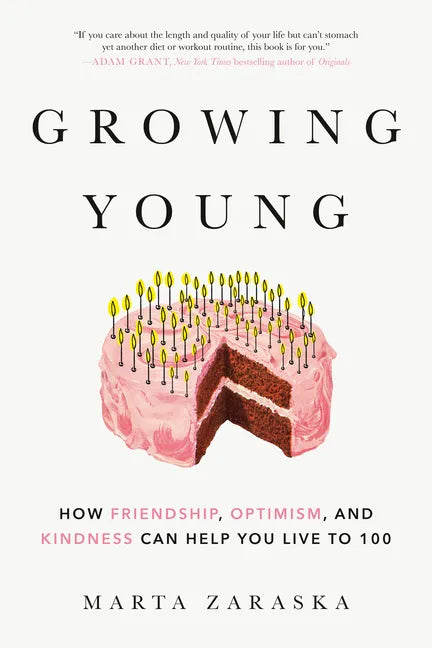 Growing Young: How Friendship, Optimism, and Kindness Can Help You Live to 100 - Paperback