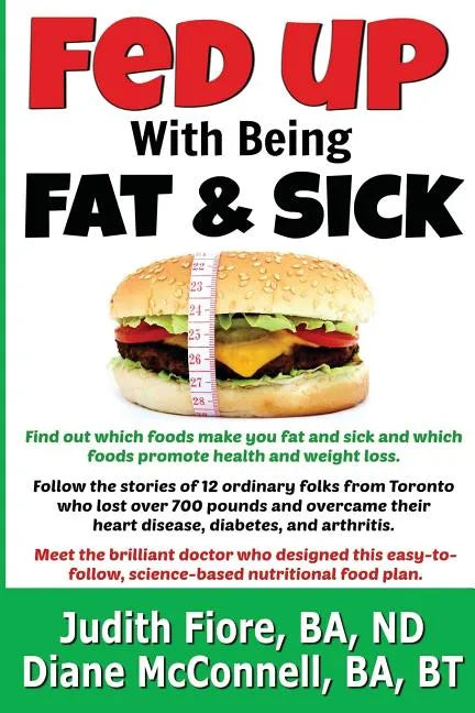 Fed Up with Being Fat & Sick (vegan weight loss diet, lose weight after 50, how to, healthy lifestyle, lose belly fat, What the Health): Find out whic - Paperback