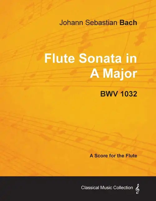 Johann Sebastian Bach - Flute Sonata in a Major - Bwv 1032 - Paperback