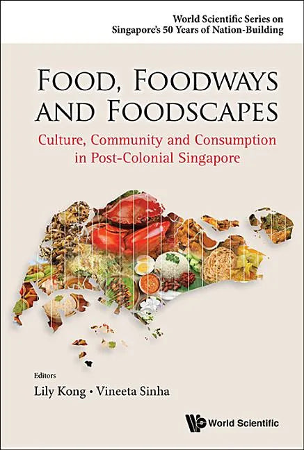 Food, Foodways and Foodscapes: Culture, Community and Consumption in Post-Colonial Singapore - Hardcover