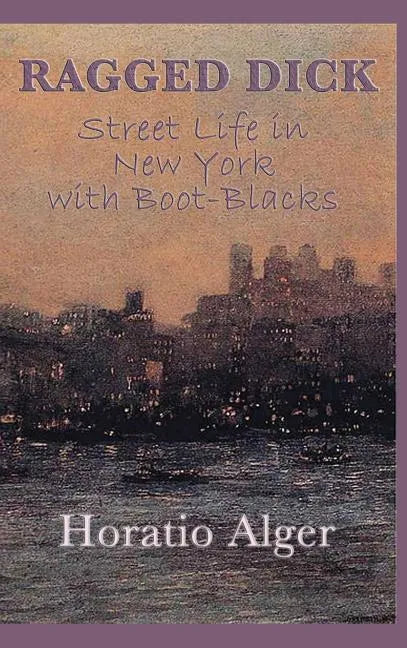Ragged Dick -Or- Street Life in New York with Boot-Blacks - Hardcover