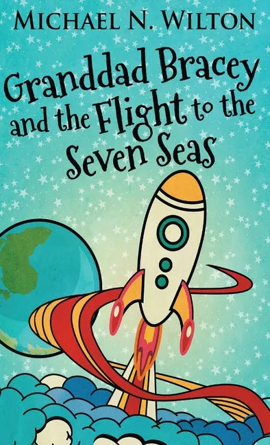 Granddad Bracey And The Flight To The Seven Seas - Hardcover