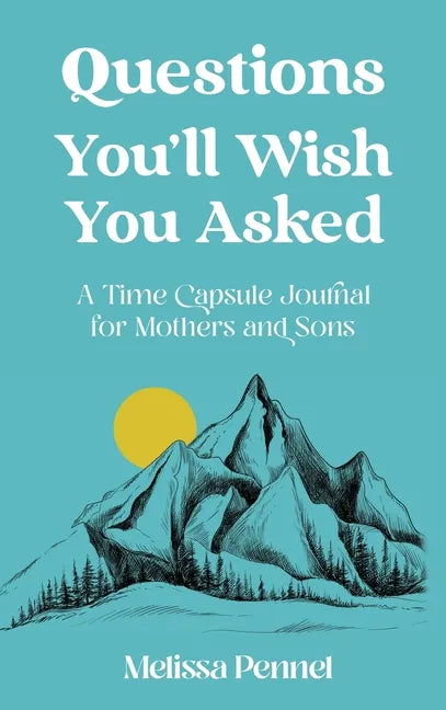 Questions You'll Wish You Asked: A Time Capsule Journal for Mothers and Sons - Hardcover