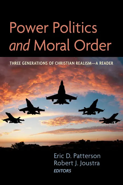 Power Politics and Moral Order: Three Generations of Christian Realism--A Reader - Paperback