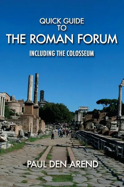Quick Guide to the Roman Forum: Including the Colosseum - Paperback