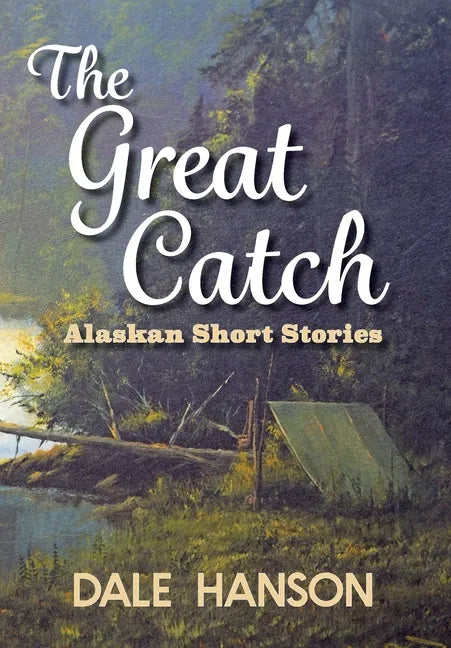 The Great Catch: Alaskan Short Stories - Hardcover