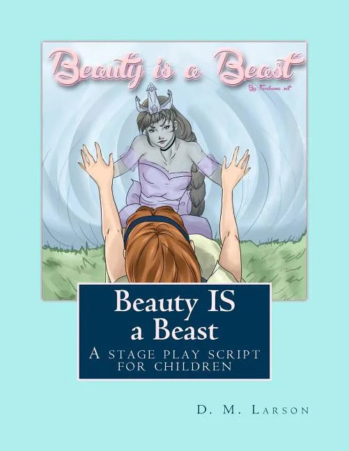 Beauty IS a Beast: A stage play script for children - Paperback
