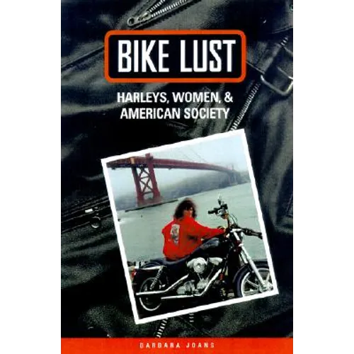 Bike Lust: Harleys, Women, and American Society - Paperback