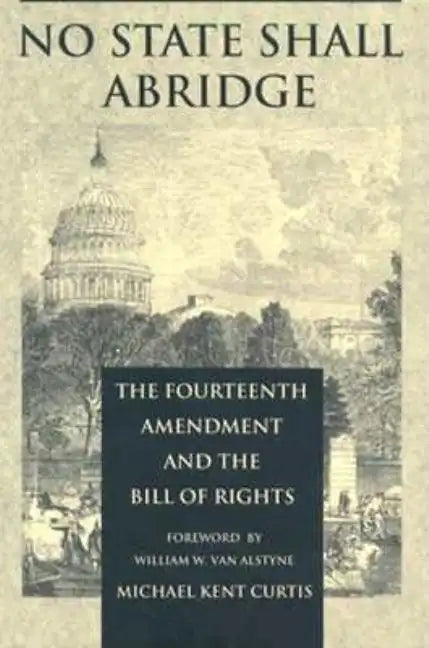 No State Shall Abridge: The Fourteenth Amendment and the Bill of Rights - Paperback