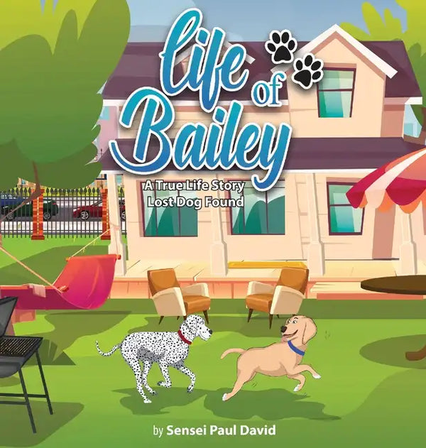 Life of Bailey: A True-Life Story: Lost Dog Found - Hardcover