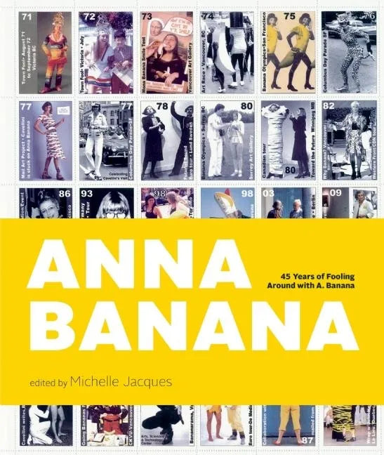 Anna Banana: 45 Years of Fooling Around with A. Banana - Hardcover