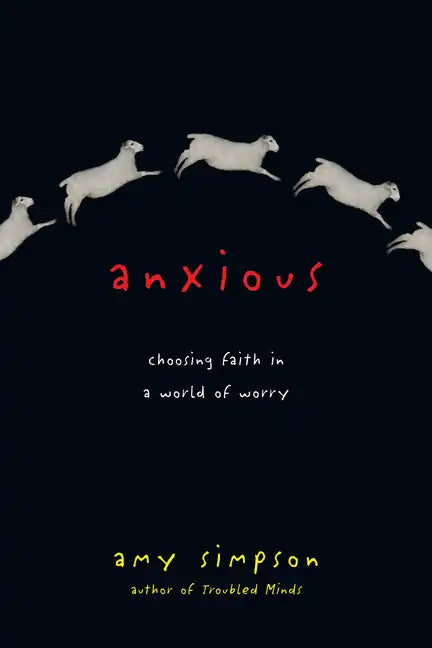 Anxious: Choosing Faith in a World of Worry - Paperback