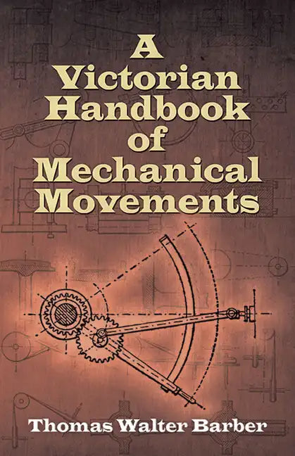 A Victorian Handbook of Mechanical Movements - Paperback