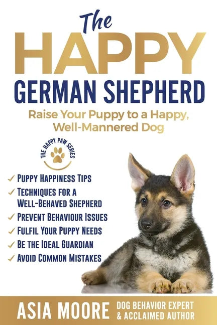 The Happy German Shepherd: Raise Your Puppy to a Happy, Well-Mannered dog - Paperback