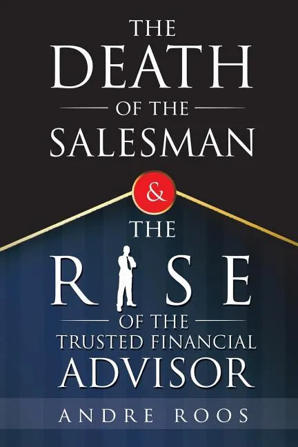 The Death of the Salesman and the Rise of the Trusted Financial Advisor - Paperback