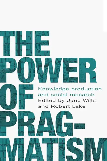 The power of pragmatism: Knowledge production and social inquiry - Paperback
