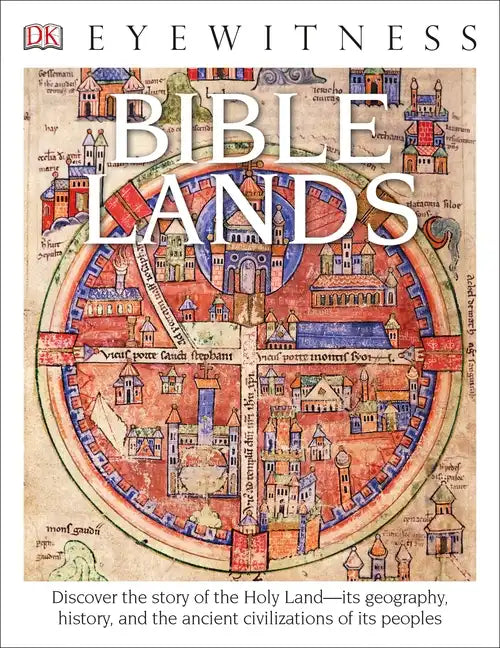 Eyewitness Bible Lands: Discover the Story of the Holy Land - Paperback