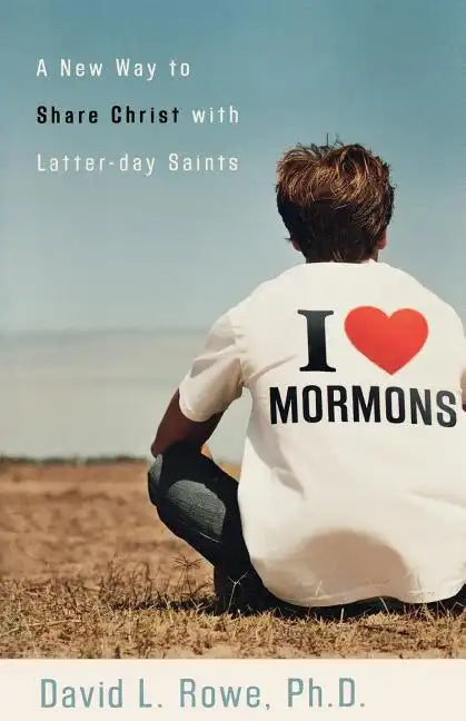 I Love Mormons: A New Way to Share Christ with Latter-Day Saints - Paperback
