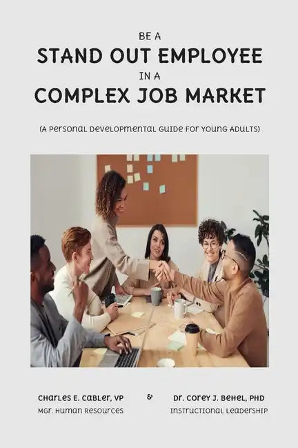 Be a Stand Out Employee in a Complex Job Market: A Personal Development Guide For Young Adults - Paperback