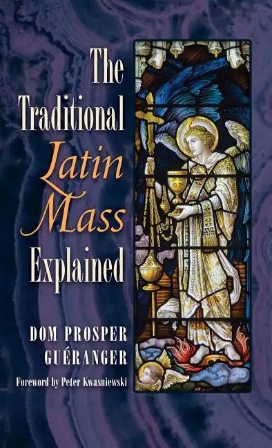 The Traditional Latin Mass Explained - Hardcover