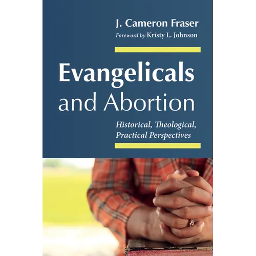 Evangelicals and Abortion - Hardcover