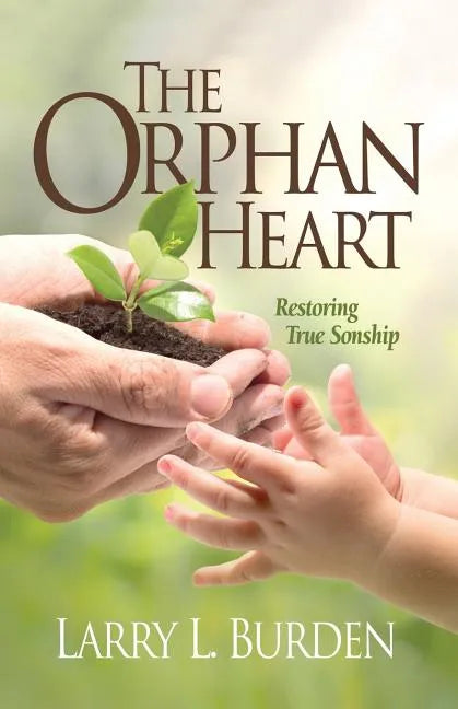 The Orphan Heart: Restoring True Sonship - Paperback