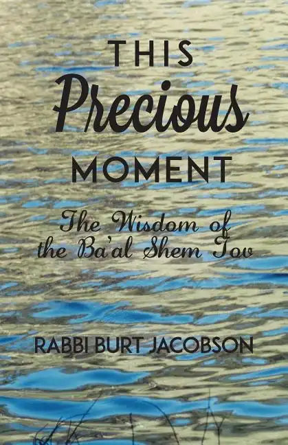 This Precious Moment: The Wisdom of the Ba'al Shem Tov - Paperback