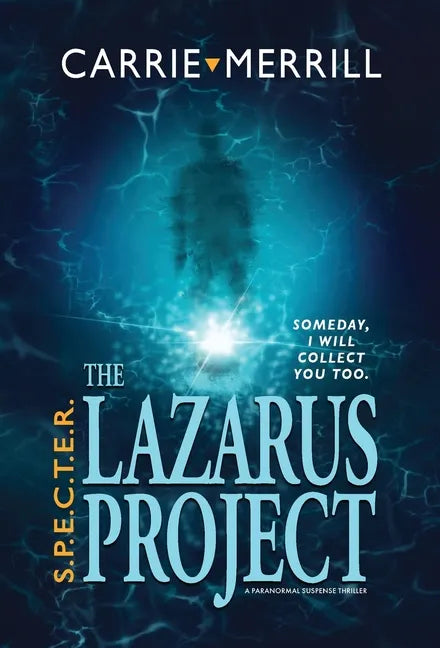 S.P.E.C.T.E.R. - The Lazarus Project: Someday, I will collect you too; A Paranormal Suspense Thriller - Hardcover