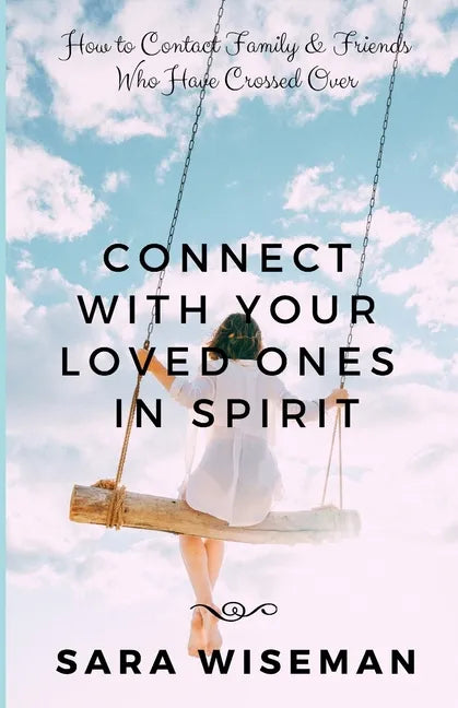 Connect with Your Loved Ones in Spirit: How To Contact Family & Friends Who Have Crossed Over - Paperback
