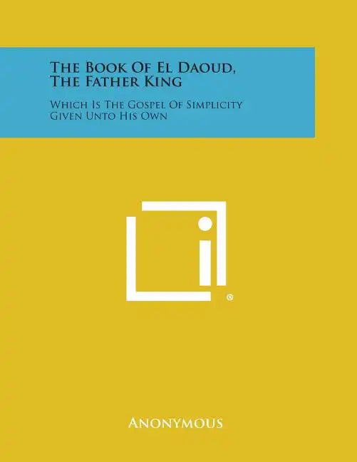 The Book of El Daoud, the Father King: Which Is the Gospel of Simplicity Given Unto His Own - Paperback