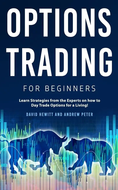 Options Trading for Beginners: Learn Strategies from the Experts on how to Day Trade Options for a Living! - Paperback