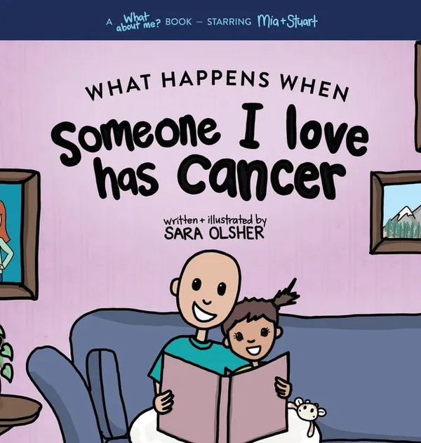 What Happens When Someone I Love Has Cancer?: Explain the Science of Cancer and How a Loved One's Diagnosis and Treatment Affects a Kid's Day-To-day L - Hardcover