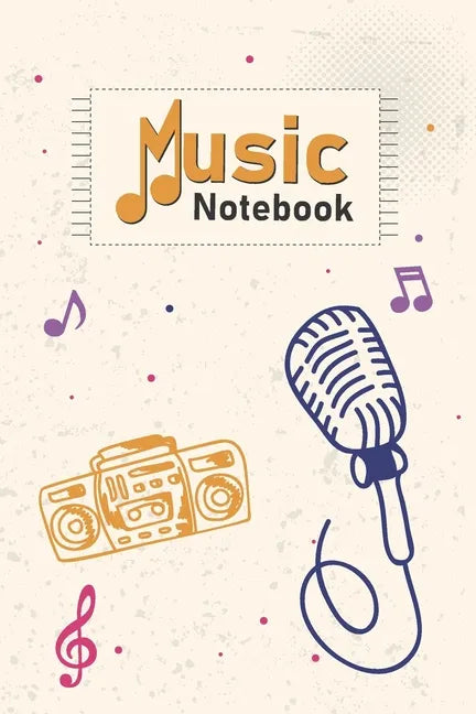 Music Notebook: Cassette Player, Mic, Music Notes on Cover With Cool Interior. 120 Pages 6x9 in Music Manuscript Paper. Space to Write - Paperback