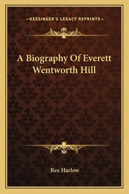 A Biography of Everett Wentworth Hill - Paperback
