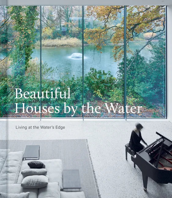 Beautiful Houses by the Water: Living at the Water's Edge - Hardcover