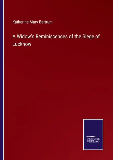 A Widow's Reminiscences of the Siege of Lucknow - Paperback