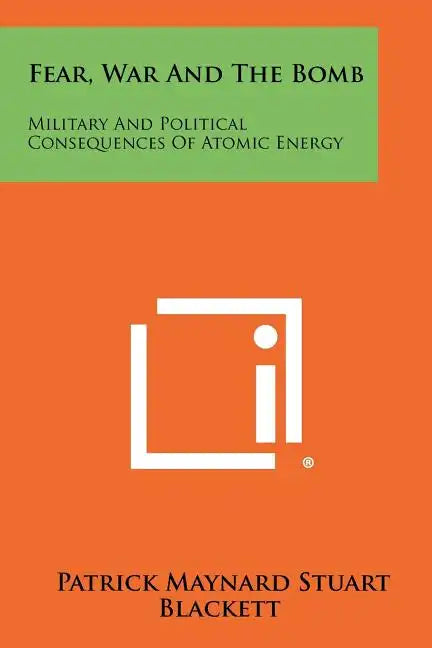 Fear, War And The Bomb: Military And Political Consequences Of Atomic Energy - Paperback