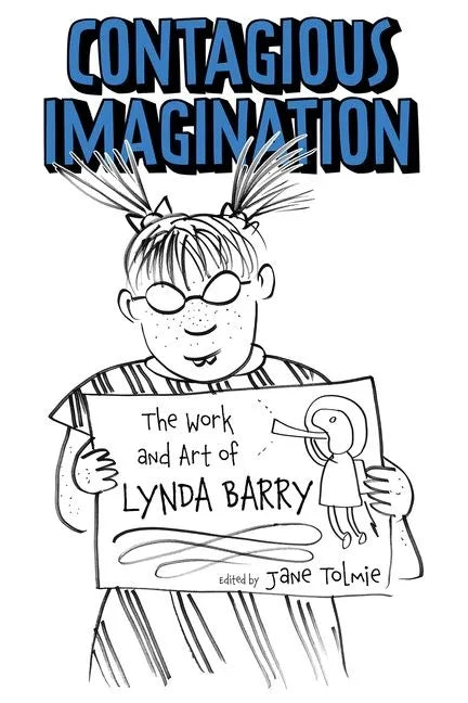 Contagious Imagination: The Work and Art of Lynda Barry - Hardcover